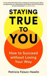 Picture of Staying True to You: How to Succeed Without Losing Your Way