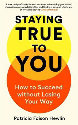 Picture of Staying True to You: How to Succeed Without Losing Your Way